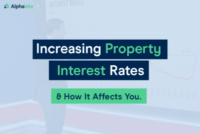 Increasing Property Interest Rates and How it Affects You
